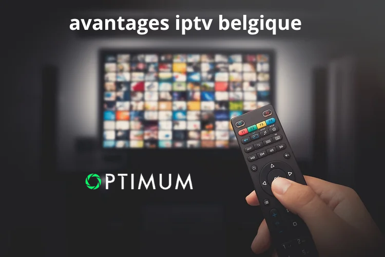 avantages iptv belgique